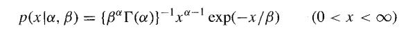 p(x|a, B) = {pr(a)}-xa- exp(-x/B) (0 < x < 0)