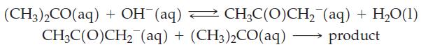 (CH3)2CO(aq) + OH(aq)  CH3C(O)CH CH3C(O)CH (aq) + (CH3)2CO(aq) (aq) + HO(1) product