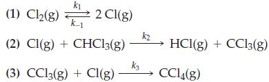 (1) Cl(g) k1 k-1 (2) Cl(g) + CHCl3(g) (3) CC13(g) + Cl(g) 2 Cl(g) k3 k2 HCl(g) + CC13(g) CC14(g)
