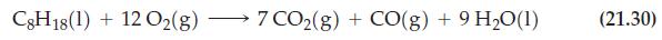 C8H18(1) + 12 O(g) - 7CO2(g) + CO(g) +9 H,O(1) (21.30)