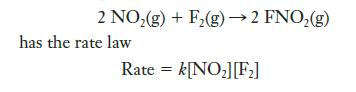 2 NO(g) + F(g)  2 FNO(g) has the rate law Rate = k[NO][F]