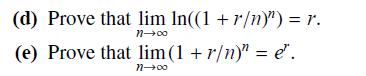 (d) Prove that lim ln((1+r)") = r. n0 (e) Prove that lim (1 + r)" = e". n0