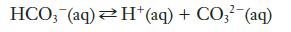 HCO3(aq) H+ (aq) + CO3 (aq)