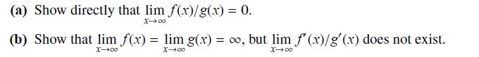 (a) Show directly that lim f(x)/g(x) = 0. X0 (b) Show that lim f(x) = lim g(x) = o, but lim f'(x)/g'(x) does