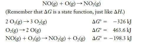 NO(g) + O(g)  NO(g) (Remember that AG is a state function, just like AH.) 2 O3(g) 3 O(g) AG= -326 kJ O(g)  2