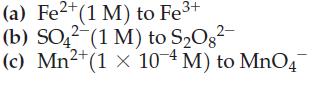 (a) Fe+ (1 M) to Fe+ (b) SO42- (1 M) to S08- 2+ (c) Mn+(1 x 104 M) to MnO4