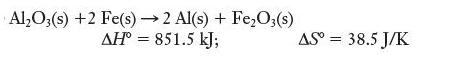 AlO3(s) +2 Fe(s)2 Al(s) + FeO3(s)  = 851.5 kJ; AS = 38.5 J/K