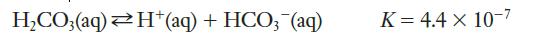 HCO3(aq)H(aq) + HCO3(aq) K = 4.4 x 10-7