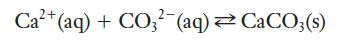 Ca+ (aq) + CO3- (aq) = CaCO3(s)