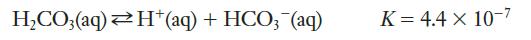 HCO3(aq) H*(aq) + HCO3(aq) K = 4.4 x 10-7