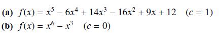 (a) f(x) = x - 6x + 14x - 16x + 9x + 12 (c = 1) (b) f(x)= x - x (c=0)