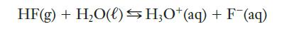 HF(g) + HO(l) HO+ (aq) + F(aq)