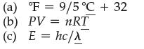 (a) F (b) PV = nRT (c) E = hc/A 9/5 C + 32