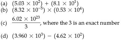 (a) (5.03 x 10) + (8.1 x 10) (b) (8.32 x 10-5)  (0.53  104) 6.02 x 1023 (c) 3 (d) (3.960 x 10) - (4.62  10)