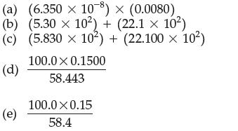 (a) (6.350  10)  (0.0080) (b) (5.30  10) + (22.1 x 10) (5.830 x 10) + (22.100  10) (c) (d) (e) 100.0 X 0.1500