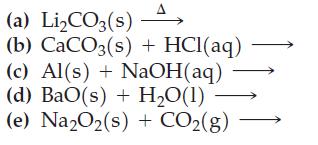 (a) LiCO3(s) (b) CaCO3(s) + HCl(aq) (c) Al(s) + NaOH(aq) (d) BaO(s) + H,O(1) (e) Na2O(s) + CO(g)