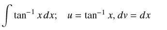 Stan tan`1xdx; u = tan"1 x, dv = dx