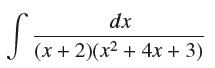 dx (x + 2)(x + 4x + 3) S