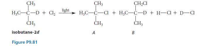 CH3 HC-C-D + Cl CH3 isobutane-2d Figure P9.81 light CH3 HC-C-CI+ CH3 A CHCl HC--D + H-Cl + D-Cl CH3 B