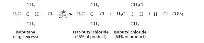 CH3 HC-C-H + Cl CH3 isobutane (large excess) light 20 C CH HC-C-Cl + HC-C-H + HCl (9.88) T T CH3 CH3 CHCl