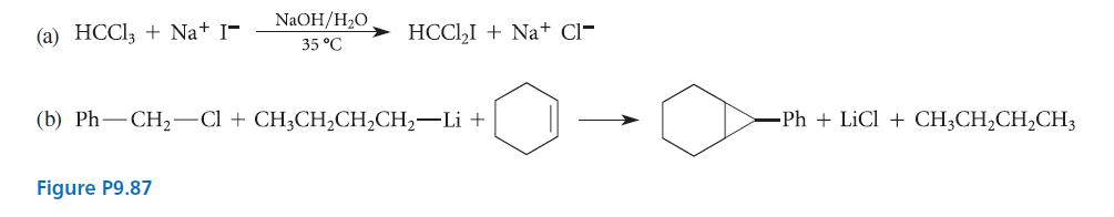 (a) HCCl3 + Na+ I- NaOH/HO 35 C Figure P9.87 HCClI+Na+ Cl- (b) Ph-CH-Cl + CH3CHCHCH-Li + -Ph+ LiCl +