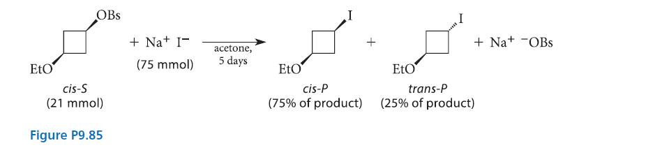 EtO OBS cis-S (21 mmol) Figure P9.85 +Na+ I- (75 mmol) acetone, 5 days EtO I cis-P (75% of product) + EtO