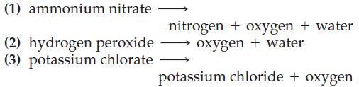 (1) ammonium nitrate (2) hydrogen peroxide (3) potassium chlorate nitrogen + oxygen + water oxygen + water