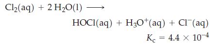 Cl(aq) + 2 H0(1) HOCl(aq) + H3O+ (aq) + Cl(aq) Kc = 4.4 x 10-4