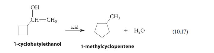 OH 1 CH-CH3 1-cyclobutylethanol acid CH3 + HO 1-methylcyclopentene (10.17)