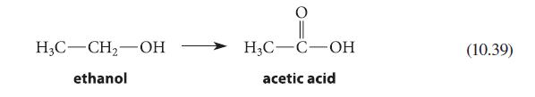 H3C-CH-OH ethanol H3C-C-OH acetic acid (10.39)