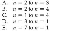 A. B. C. D. E. n = 2 to n = 3 n = 2 to n = 4 n = 1 to n = 4 n = 3 to n = 1 n n = 7 to n = 1