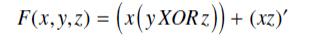 F(x,y,z) = (x(yXORz)) + (xz)'