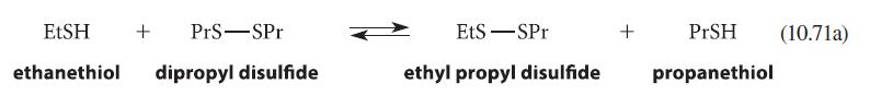 EtSH ethanethiol + PrS-SPr dipropyl disulfide EtS-SPr ethyl propyl disulfide + PrSH (10.71a) propanethiol