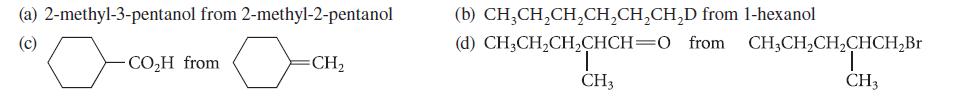 (a) 2-methyl-3-pentanol from 2-methyl-2-pentanol (c) -COH from =CH (b) CH3CHCHCHCHCHD from 1-hexanol (d)