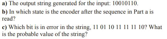 a) The output string generated for the input: 10010110. b) In which state is the encoder after the sequence