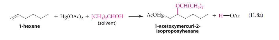 1-hexene + Hg(OAc) + (CH3)CHOH (solvent) AcOHg OCH(CH3)2 1-acetoxymercuri-2- isopropoxyhexane + H-OAC (11.8a)