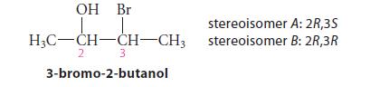 OH Br HC-CH-CH-CH3 3 3-bromo-2-butanol 2 stereoisomer stereoisomer A: 2R,3S B: 2R,3R