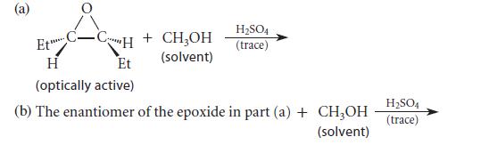 (a) E C-CH + CHOH (solvent) ***** H Et (optically active) HSO4 (trace) HSO4 (b) The enantiomer of the epoxide