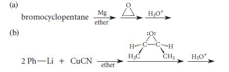 (a) (b) bromocyclopentane 2PhLi + CuCN Mg ether ether HO+ :0: H CCH H3C CH H3O+