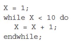 X = 1; while X < 10 do X = X + endwhile; 1;