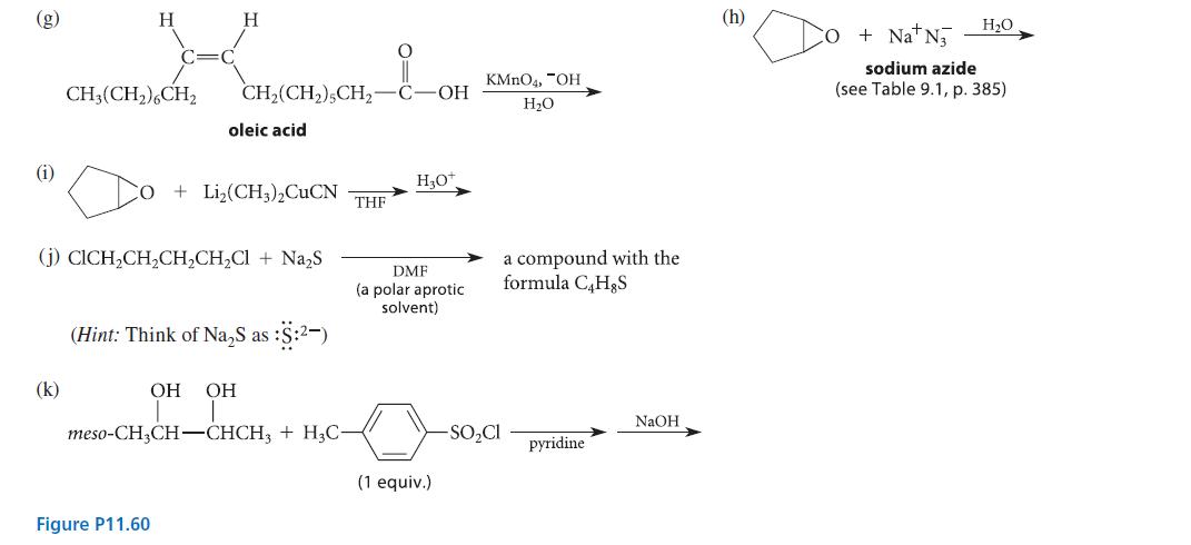 (g) (i) (k) CH3(CH)6CH H "(-{ H CH(CH)5CH2 Figure P11.60 oleic acid (j) CICHCHCHCHCl + NaS +Li(CH3)2CuCN