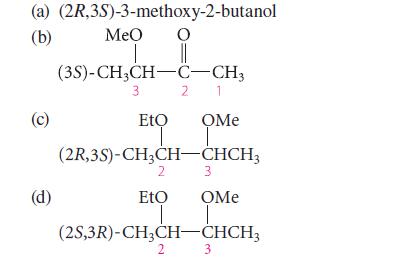 (a) (b) (c) (d) (2R,3S)-3-methoxy-2-butanol O T || (3S)-CH3CH-C-CH3 3 MeO 2 1 Et OMe (2R,3S)-CH3CH-CHCH3 2