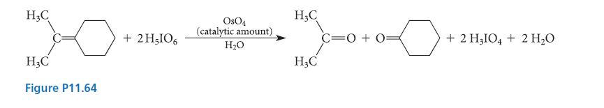 H3C HC Figure P11.64 + 2HIO6 OsO4 (catalytic amount) HO HC H3C C=0+ 0 + 2 H3IO4 + 2 HO