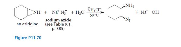 CNH + Nat N3 + HO sodium azide (see Table 9.1, p. 385) an aziridine Figure P11.70 NHCH, 50 C NH "N3 + NaOH