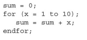 sum = 0; for (x = 1 to 10); sum + X; sum endfor;
