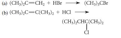 (a) (CH3)C=CH + HBr (b) (CH3)C=C(CH3)2 + HCl (CH3)3CBr (CH3)2CHC(CH3)2 Cl