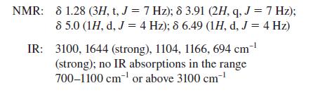 NMR: 81.28 (3H, t, J = 7 Hz); 8 3.91 (2H, q, J = 7 Hz); 8 5.0 (1H, d, J = 4 Hz); 8 6.49 (1H, d, J = 4 Hz) IR: