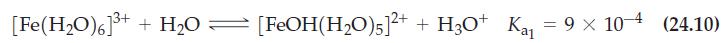 [Fe (HO)6]+ + HO = [FeOH(HO)5]+ + H3O+ K = 9  104 (24.10)