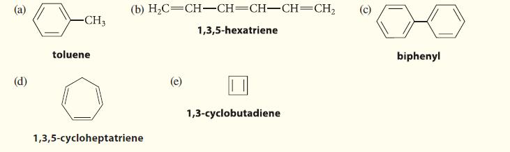 (a) (d) -CH3 toluene (b) HC=CH-CH=CH-CH=CH 1,3,5-hexatriene 1,3,5-cycloheptatriene (e) 1,3-cyclobutadiene (c)