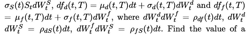 os(t)SdWS, dfa(t,T) = a(t,T)dt + d(t, T)dW? and df(t,T) = g (t, T)dt + of(t, T)dw, where dwddw! = Paj(t)dt,